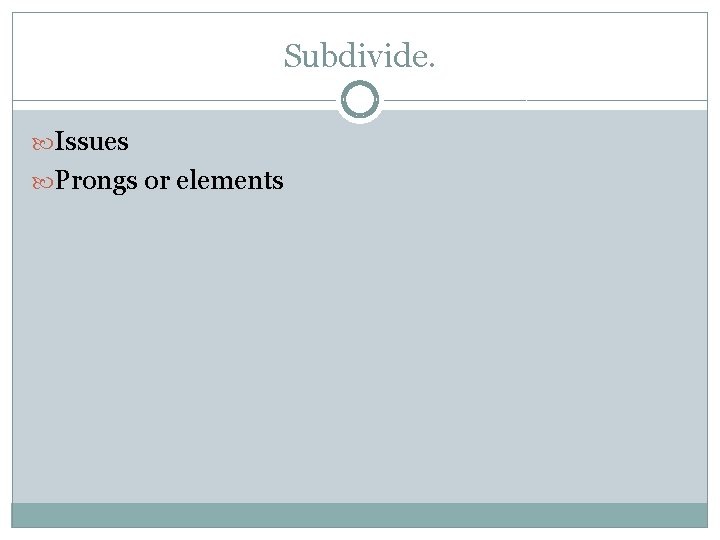 Subdivide. Issues Prongs or elements 