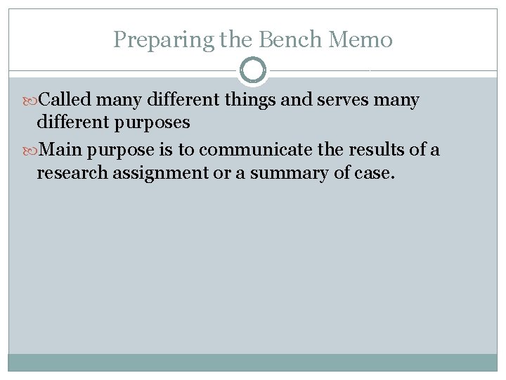 Preparing the Bench Memo Called many different things and serves many different purposes Main