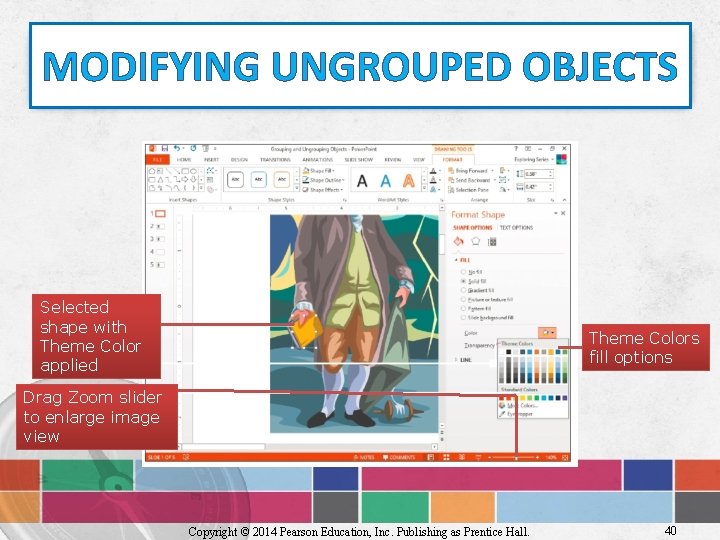 MODIFYING UNGROUPED OBJECTS Selected shape with Theme Color applied Theme Colors fill options Drag