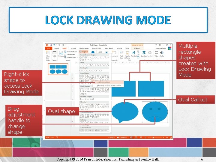 LOCK DRAWING MODE Multiple rectangle shapes created with Lock Drawing Mode Right-click shape to