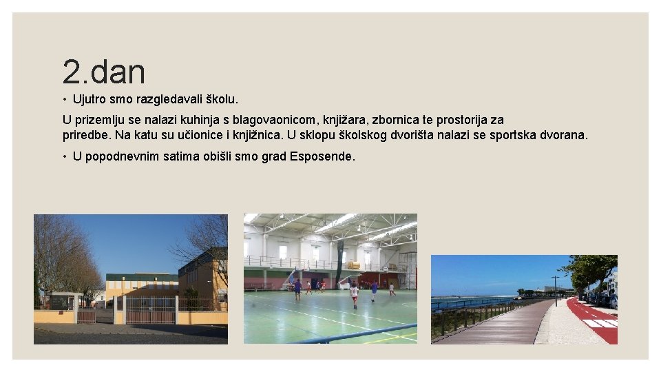2. dan • Ujutro smo razgledavali školu. U prizemlju se nalazi kuhinja s blagovaonicom,