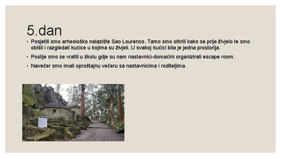 5. dan • Posjetili smo arheološko nalazište Sao Lourenco. Tamo smo otkrili kako se