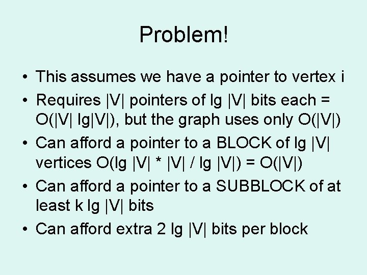Problem! • This assumes we have a pointer to vertex i • Requires |V| Problem! • This assumes we have a pointer to vertex i • Requires |V|