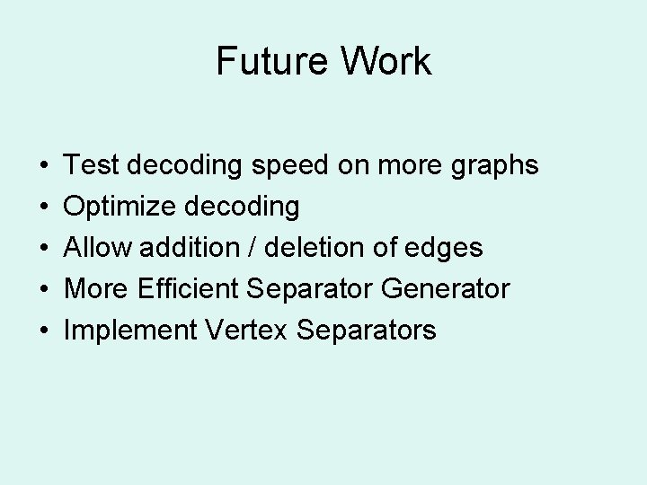 Future Work • • • Test decoding speed on more graphs Optimize decoding Allow Future Work • • • Test decoding speed on more graphs Optimize decoding Allow