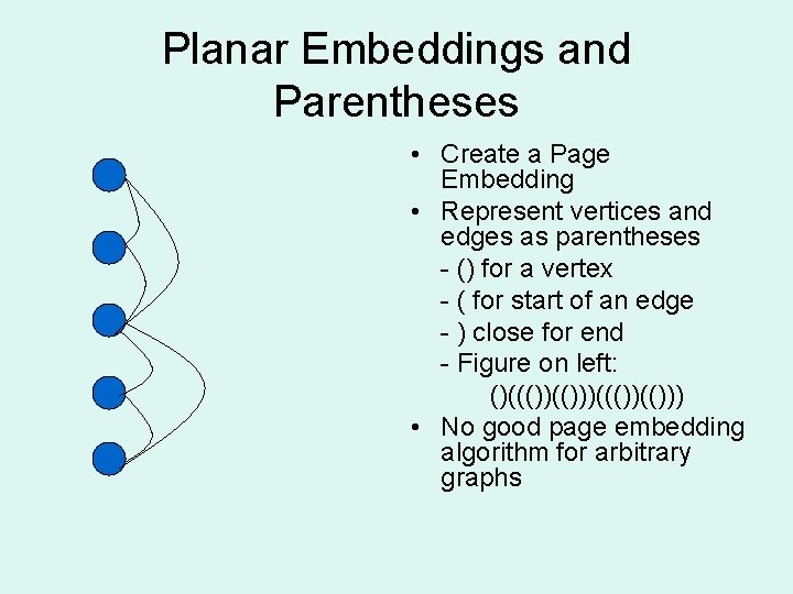 Planar Embeddings and Parentheses • Create a Page Embedding • Represent vertices and edges Planar Embeddings and Parentheses • Create a Page Embedding • Represent vertices and edges
