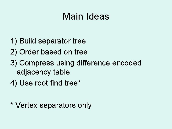 Main Ideas 1) Build separator tree 2) Order based on tree 3) Compress using Main Ideas 1) Build separator tree 2) Order based on tree 3) Compress using