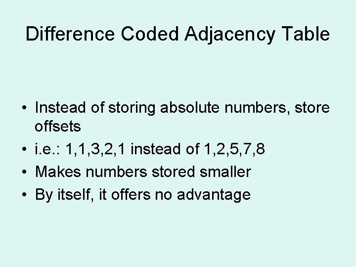 Difference Coded Adjacency Table • Instead of storing absolute numbers, store offsets • i. Difference Coded Adjacency Table • Instead of storing absolute numbers, store offsets • i.