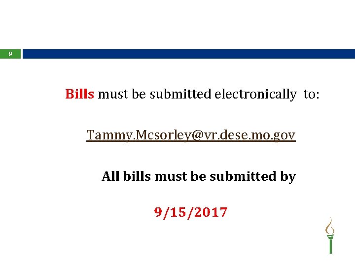 9 Bills must be submitted electronically to: Tammy. Mcsorley@vr. dese. mo. gov All bills