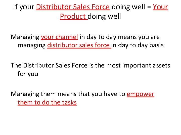 If your Distributor Sales Force doing well = Your Product doing well Managing your