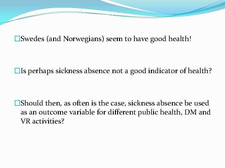 �Swedes (and Norwegians) seem to have good health! �Is perhaps sickness absence not a