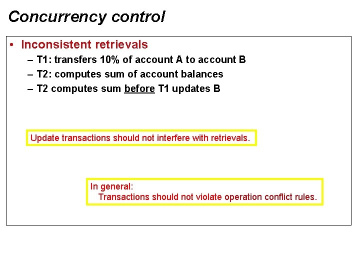 Concurrency control • Inconsistent retrievals – T 1: transfers 10% of account A to