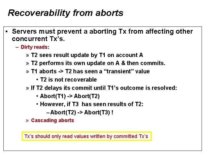 Recoverability from aborts • Servers must prevent a aborting Tx from affecting other concurrent