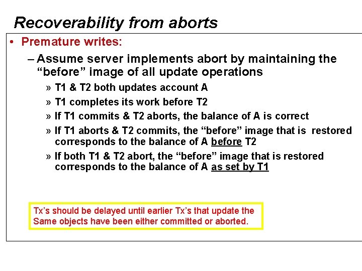 Recoverability from aborts • Premature writes: – Assume server implements abort by maintaining the