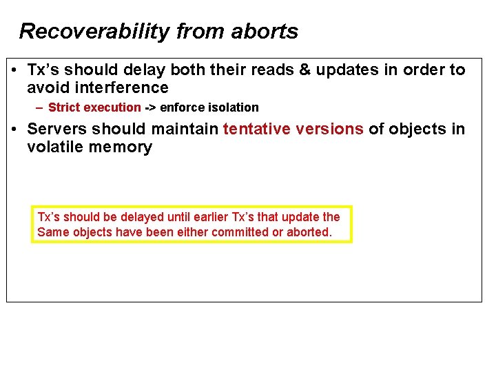 Recoverability from aborts • Tx’s should delay both their reads & updates in order