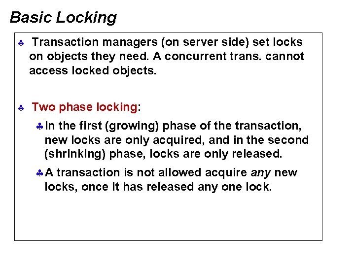 Basic Locking § Transaction managers (on server side) set locks on objects they need.