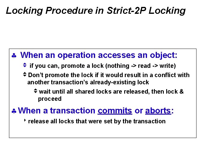 Locking Procedure in Strict-2 P Locking § When an operation accesses an object: v