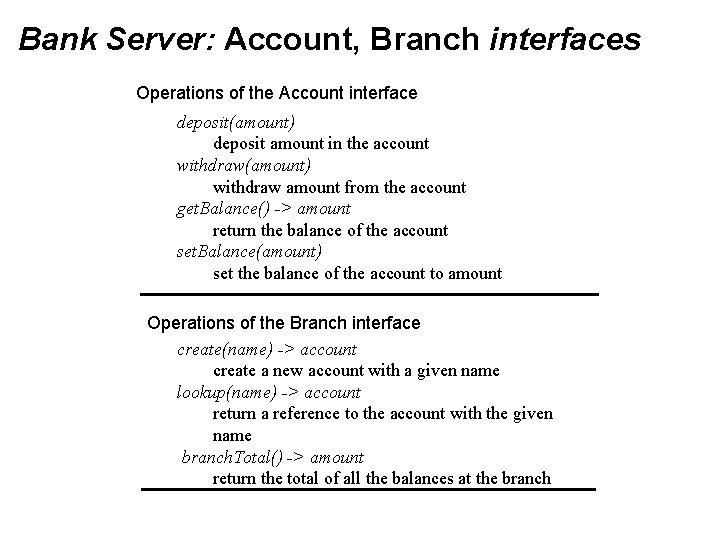 Bank Server: Account, Branch interfaces Operations of the Account interface deposit(amount) deposit amount in