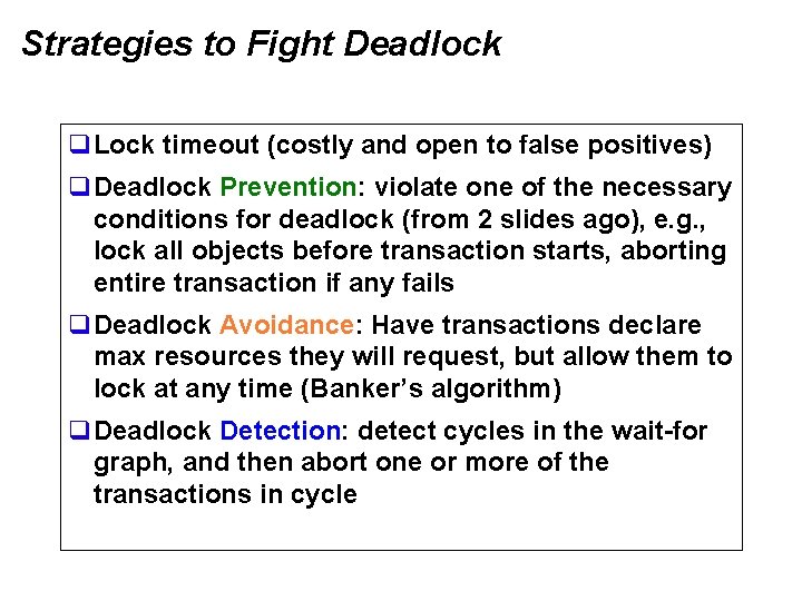 Strategies to Fight Deadlock q. Lock timeout (costly and open to false positives) q.