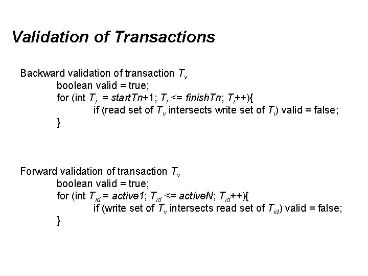 Validation of Transactions Backward validation of transaction Tv boolean valid = true; for (int