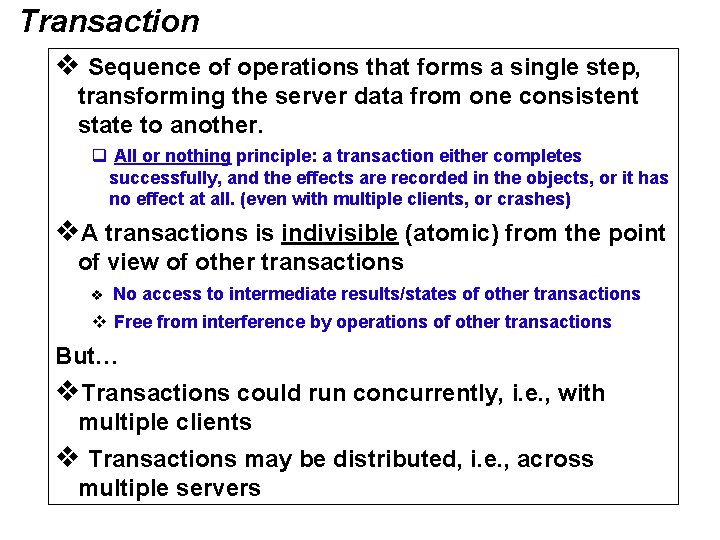 Transaction v Sequence of operations that forms a single step, transforming the server data