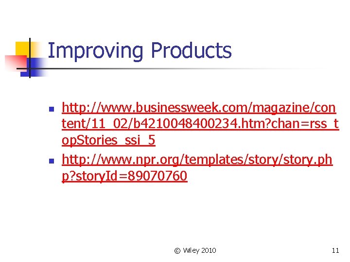 Improving Products n n http: //www. businessweek. com/magazine/con tent/11_02/b 4210048400234. htm? chan=rss_t op. Stories_ssi_5