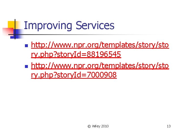 Improving Services n n http: //www. npr. org/templates/story/sto ry. php? story. Id=88196545 http: //www.