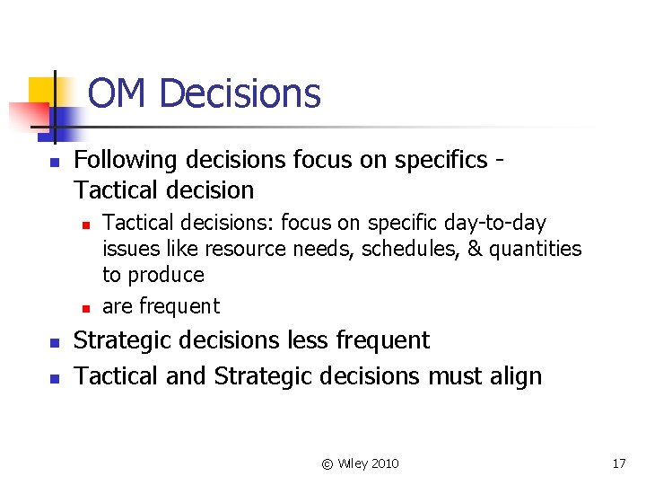 OM Decisions n Following decisions focus on specifics Tactical decision n n Tactical decisions: