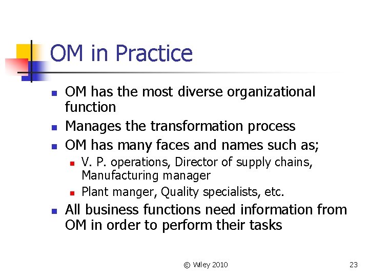 OM in Practice n n n OM has the most diverse organizational function Manages