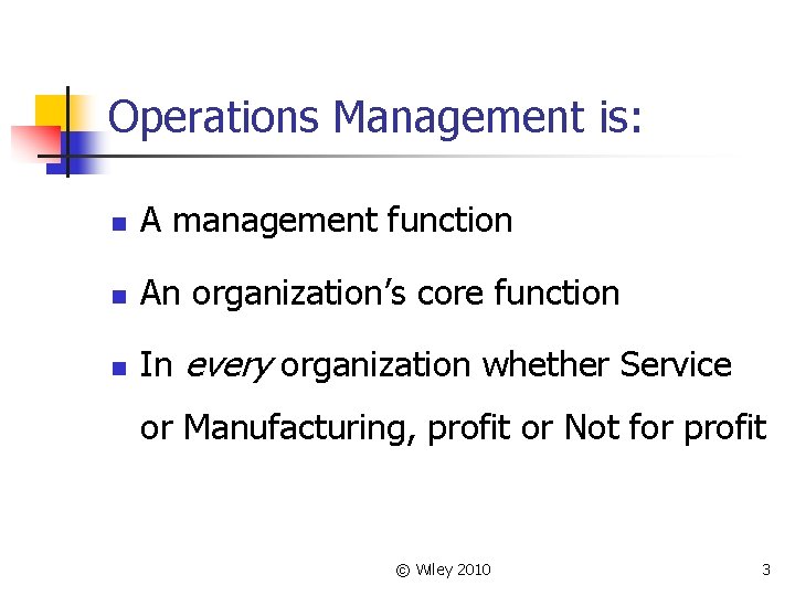 Operations Management is: n A management function n An organization’s core function n In