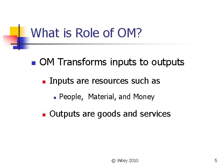 What is Role of OM? n OM Transforms inputs to outputs n Inputs are
