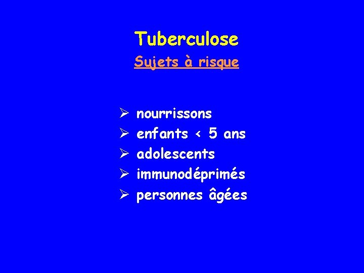 Tuberculose Sujets à risque Ø Ø Ø nourrissons enfants < 5 ans adolescents immunodéprimés