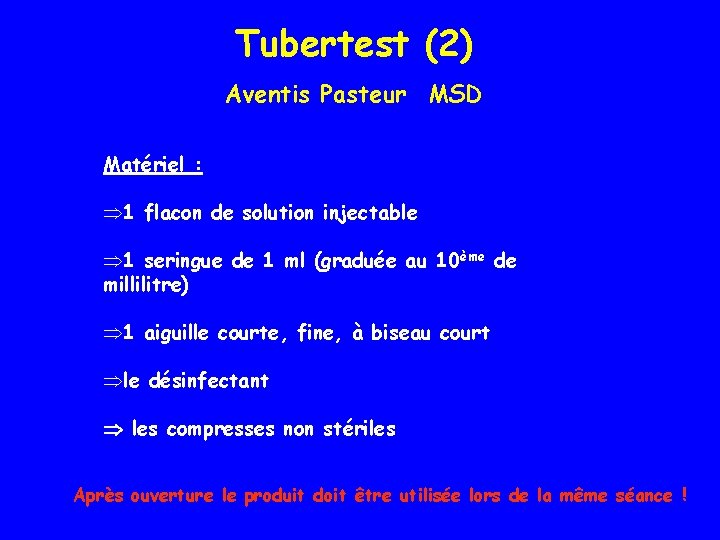 Tubertest (2) Aventis Pasteur MSD Matériel : Þ 1 flacon de solution injectable Þ