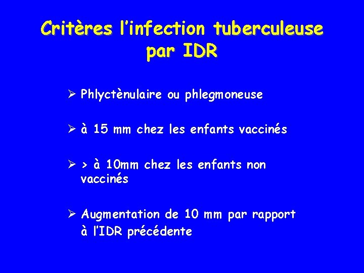 Critères l’infection tuberculeuse par IDR Ø Phlyctènulaire ou phlegmoneuse Ø à 15 mm chez