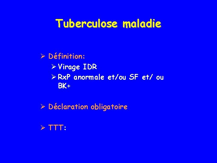 Tuberculose maladie Ø Définition: Ø Virage IDR Ø Rx. P anormale et/ou SF et/