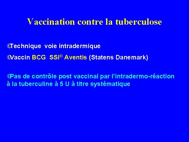 Vaccination contre la tuberculose Technique voie intradermique Vaccin BCG SSI® Aventis (Statens Danemark) Pas