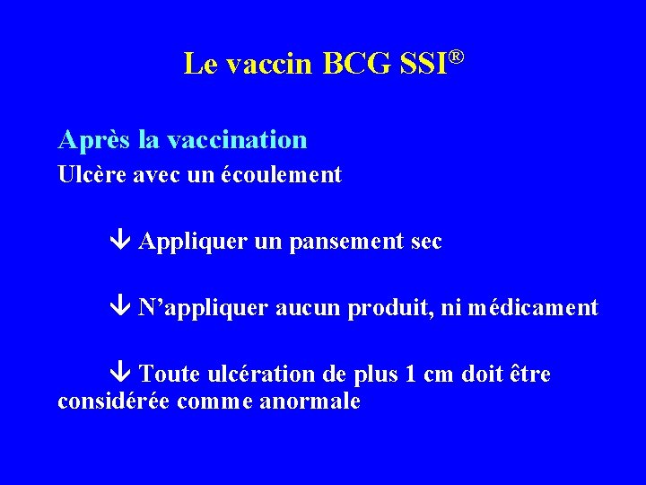 Le vaccin BCG SSI® Après la vaccination Ulcère avec un écoulement Appliquer un pansement