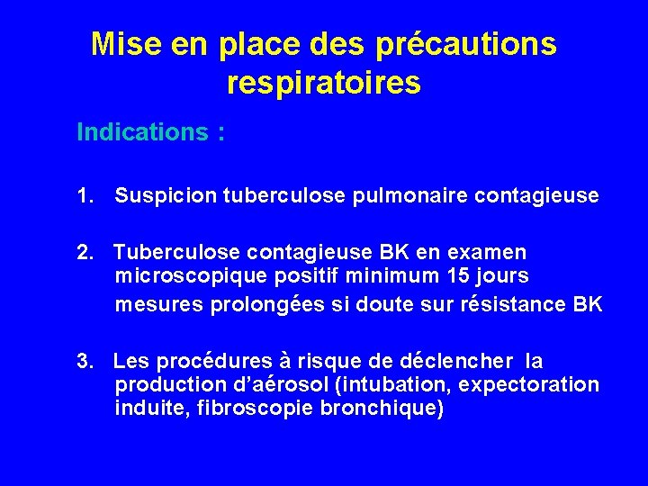 Mise en place des précautions respiratoires Indications : 1. Suspicion tuberculose pulmonaire contagieuse 2.
