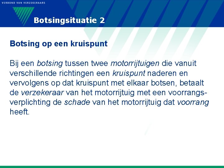 Botsingsituatie 2 Botsing op een kruispunt Bij een botsing tussen twee motorrijtuigen die vanuit