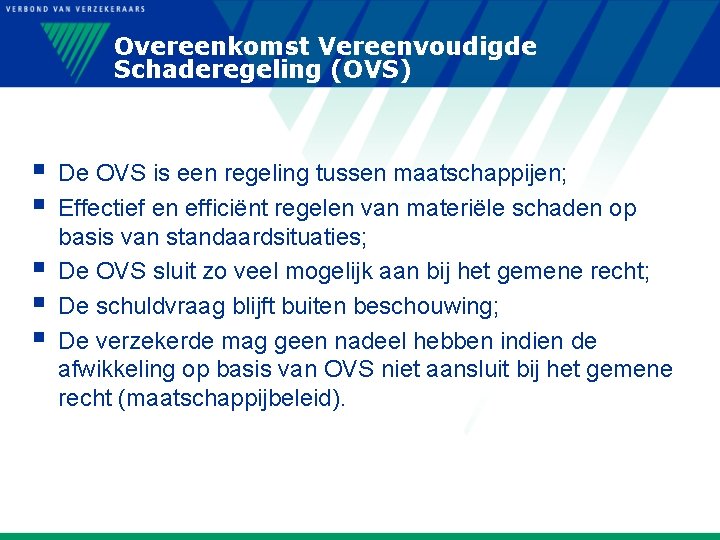 Overeenkomst Vereenvoudigde Schaderegeling (OVS) § § § De OVS is een regeling tussen maatschappijen;