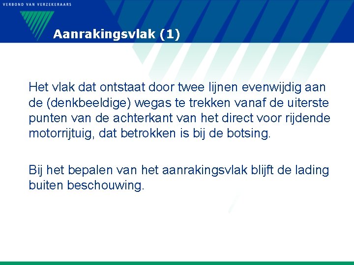 Aanrakingsvlak (1) Het vlak dat ontstaat door twee lijnen evenwijdig aan de (denkbeeldige) wegas