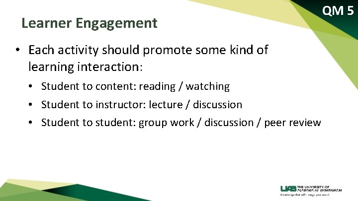 Learner Engagement • Each activity should promote some kind of learning interaction: • Student