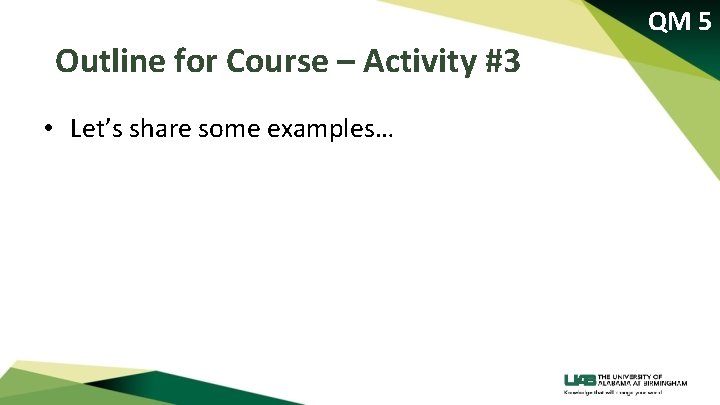 QM 5 Outline for Course – Activity #3 • Let’s share some examples… 