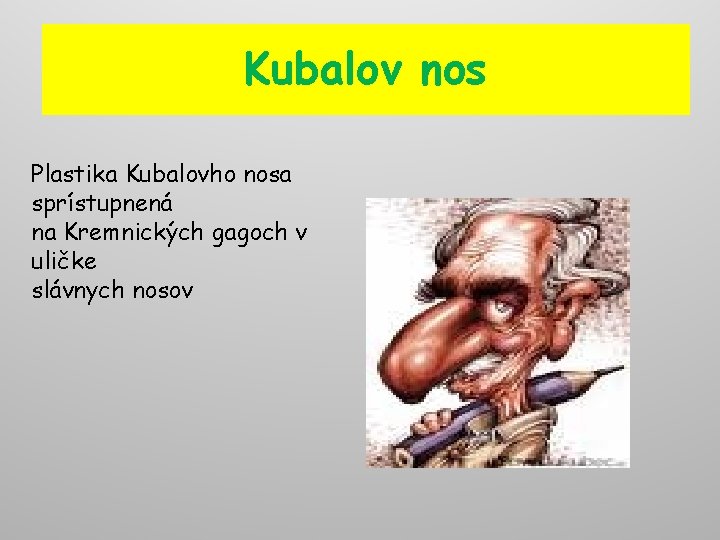 Kubalov nos Plastika Kubalovho nosa sprístupnená na Kremnických gagoch v uličke slávnych nosov 