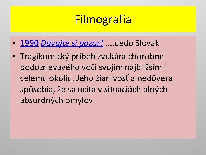 Filmografia • 1990 Dávajte si pozor!. . dedo Slovák • Tragikomický príbeh zvukára chorobne