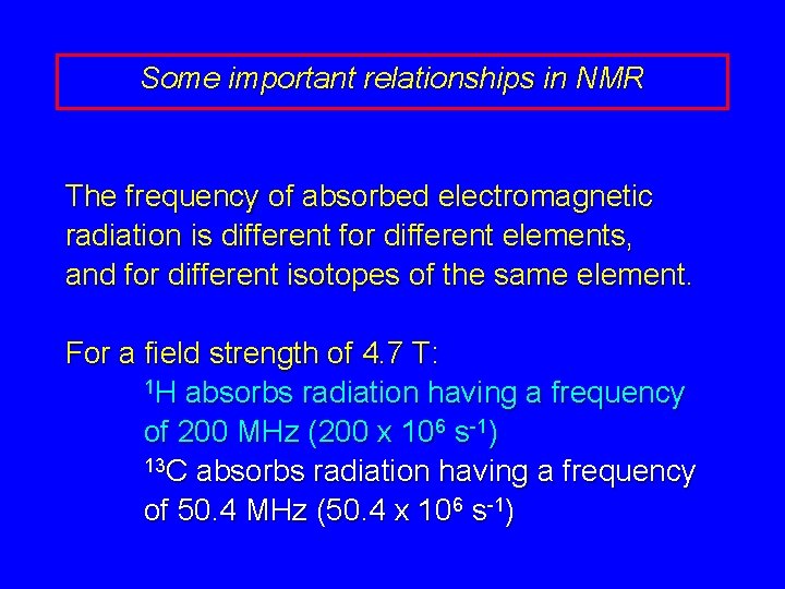 Some important relationships in NMR The frequency of absorbed electromagnetic radiation is different for Some important relationships in NMR The frequency of absorbed electromagnetic radiation is different for