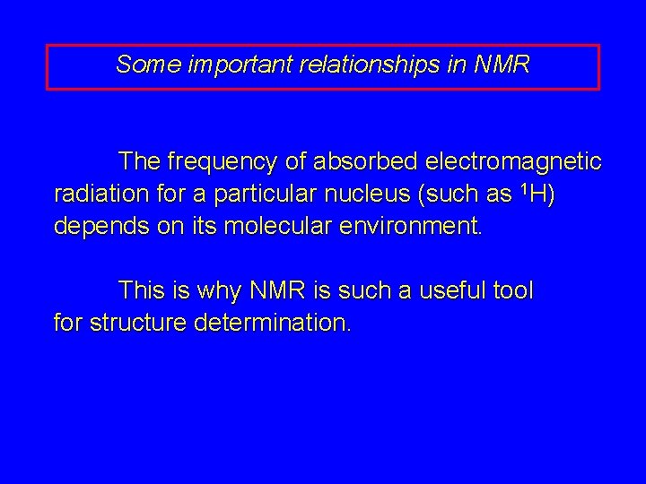 Some important relationships in NMR The frequency of absorbed electromagnetic radiation for a particular