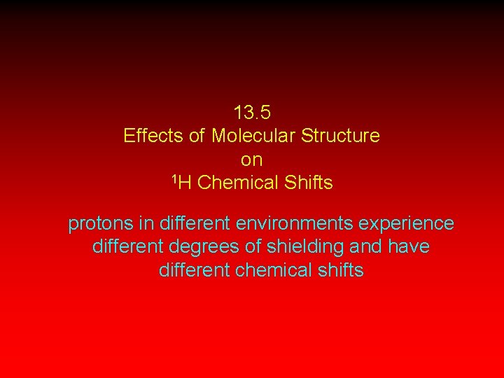 13. 5 Effects of Molecular Structure on 1 H Chemical Shifts protons in different