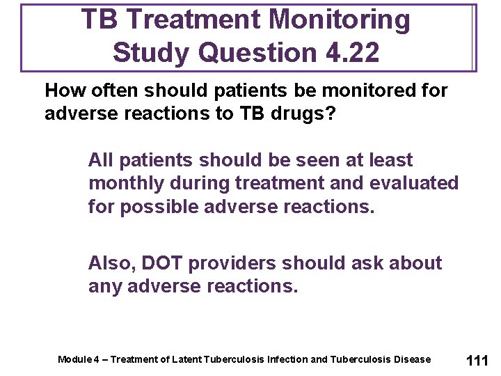 TB Treatment Monitoring Study Question 4. 22 How often should patients be monitored for