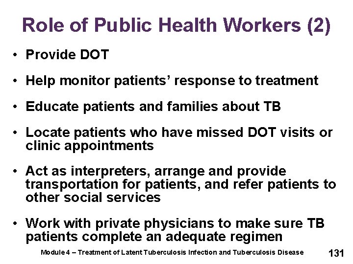 Role of Public Health Workers (2) • Provide DOT • Help monitor patients’ response