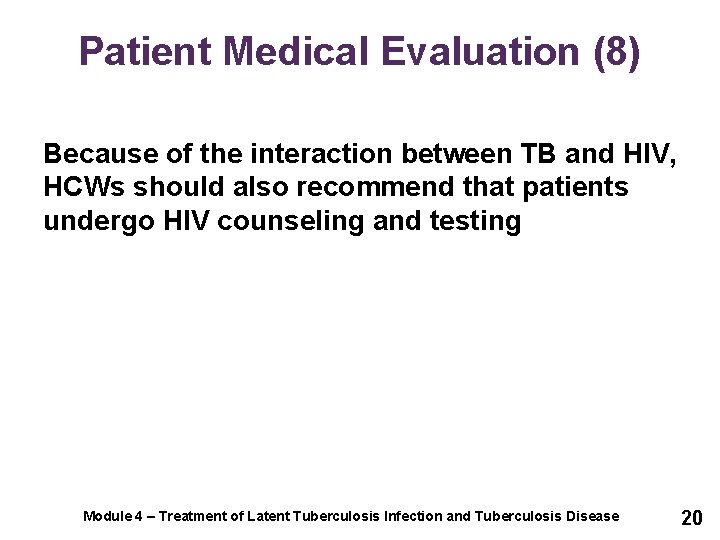 Patient Medical Evaluation (8) Because of the interaction between TB and HIV, HCWs should